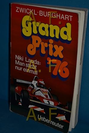 Bild des Verkufers fr Grand Prix '76 [sechsundsiebzig] : Nicki Lauda, Man stirbt nur einmal. zum Verkauf von Antiquarische Fundgrube e.U.