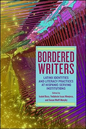 Immagine del venditore per Bordered Writers : Latinx Identities and Literacy Practices at Hispanic-Serving Institutions venduto da GreatBookPrices