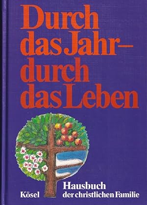 Seller image for Durch das Jahr - durch das Leben : Hausbuch der christlichen Familie. for sale by Versandantiquariat Nussbaum