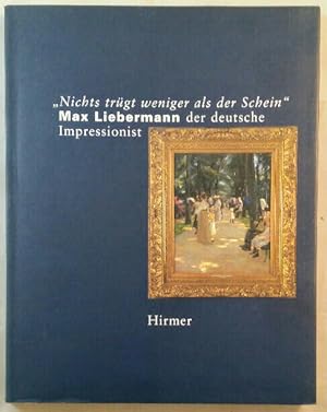 Bild des Verkufers fr Nichts trgt weniger als der Schein. Max Liebermann der deutsche Impressionist. zum Verkauf von KULTur-Antiquariat