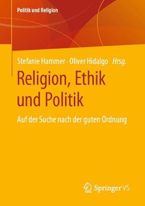 Bild des Verkufers fr Religion, Ethik und Politik : Auf der Suche nach der guten Ordnung zum Verkauf von AHA-BUCH GmbH