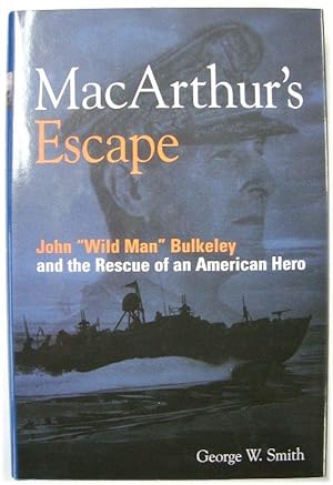 Seller image for MacArthur's Escape: John "Wild Man" Bulkeley and the Rescue of an American Hero for sale by PsychoBabel & Skoob Books