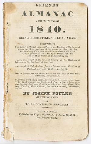 Seller image for FRIENDS' ALMANAC FOR THE YEAR 1840. BEING BISSEXTILE, OR LEAP YEAR.TO BE CONTINUED ANNUALLY for sale by William Reese Company - Americana