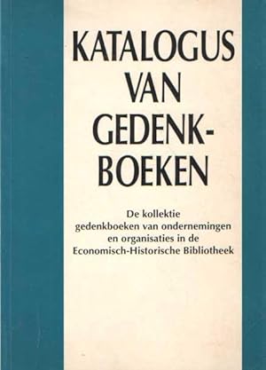Katalogus van de Kollektie Gedenkboeken van Ondernemingen en Organisaties in de Economisch-Histor...