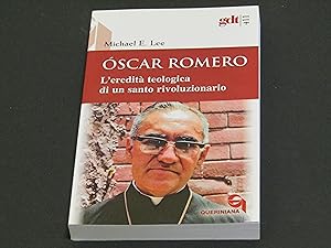 Michael E. Lee. Óscar Romero. L'eredità teologica di un santo rivoluzionario