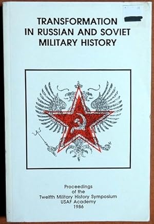 Image du vendeur pour Transformation in Russian and Soviet military history: Proceedings of the Twelfth Military History Symposium, United States Air Force Academy, 1-3 October 1986 mis en vente par GuthrieBooks