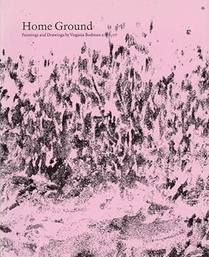 Seller image for Home Ground. Paintings and Drawings by Virginia Bodman 2002 - 07. for sale by Antiquariat Querido - Frank Hermann