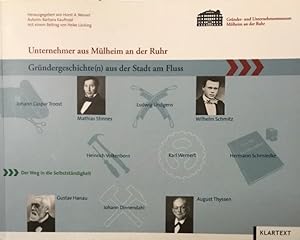 Unternehmer aus Mülheim an der Ruhr. Gründergeschichte(n) aus der Stadt am Fluss. Katalog zur Dau...