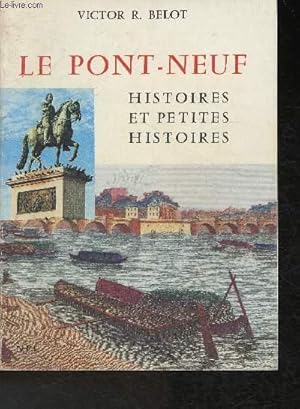 Imagen del vendedor de Le Pont-Neuf- Histoires et petites histoires a la venta por Le-Livre