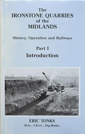 THE IRONSTONE QUARRIES OF THE MIDLANDS - HISTORY, OPERATION AND RAILWAYS Part I - INTRODUCTION