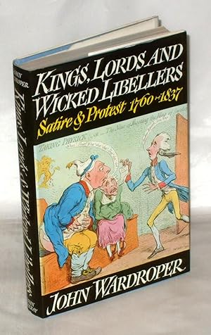 Seller image for Kings, Lords and Wicked Libellers: Satire and Protest, 1760-1857 for sale by James Hulme Books