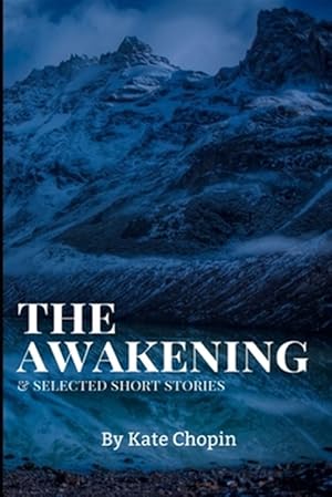 Seller image for The Awakening, and Selected Short Stories: New Edition - The Awakening, and Selected Short Stories by Kate Chopin for sale by GreatBookPrices