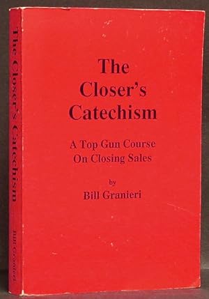 Closer's Catechism: A Top Gun Course on Closing Sales