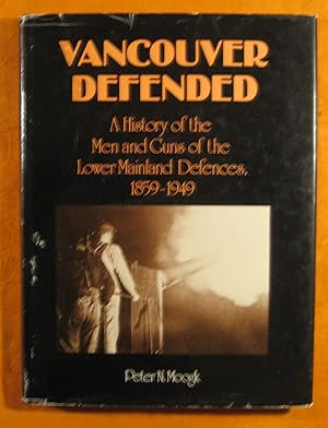 Vancouver defended: History of the men and guns of the Lower Mainland defences, 1859-1949