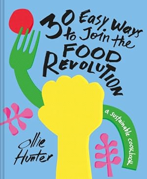 Bild des Verkufers fr 30 Easy Ways to Join the Food Revolution : A Sustainable Cookbook zum Verkauf von GreatBookPrices