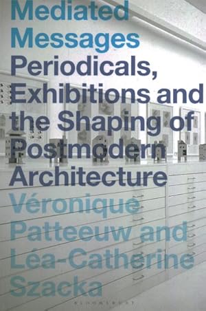 Bild des Verkufers fr Mediated Messages : Periodicals, Exhibitions and the Shaping of Postmodern Architecture zum Verkauf von GreatBookPrices