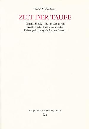 Zeit der Taufe: Canon 856 CIC 1983 im Nexus von Kirchenrecht, Theologie und der "Philosophie der ...