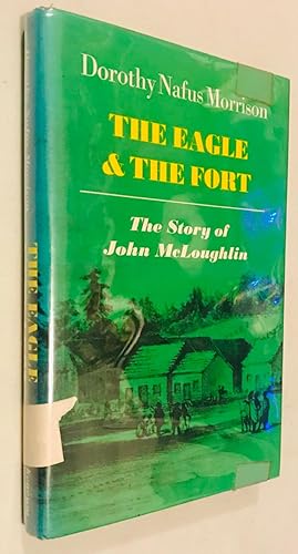 Seller image for The Eagle and the Fort: The Story of John McLoughlin for sale by Once Upon A Time