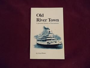 Seller image for Old River Town. A Personal History of Sacramento. for sale by BookMine