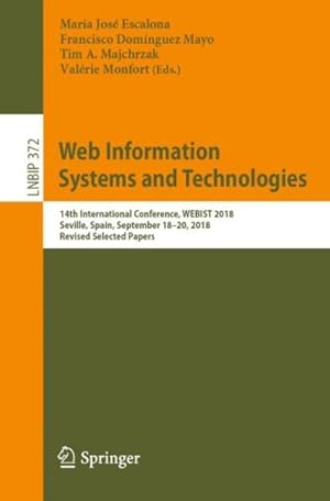 Immagine del venditore per Web Information Systems and Technologies : 14th International Conference, WEBIST 2018, Seville, Spain, September 18-20, 2018, Revised Selected Papers venduto da GreatBookPrices