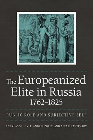 Bild des Verkufers fr Europeanized Elite in Russia, 1762-1825 : Public Role and Subjective Self zum Verkauf von GreatBookPrices