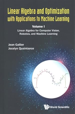 Seller image for Linear Algebra and Optimization With Applications to Machine Learning : Linear Algebra for Computer Vision, Robotics, and Machine Learning for sale by GreatBookPrices
