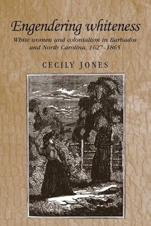 Seller image for Engendering Whiteness : White Women and Colonialism in Barbados and North Carolina, 1627?1865 for sale by GreatBookPrices