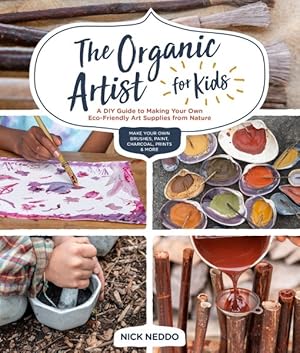 Imagen del vendedor de Organic Artist for Kids : A DIY Guide to Making Your Own Eco-Friendly Art Supplies from Nature a la venta por GreatBookPrices