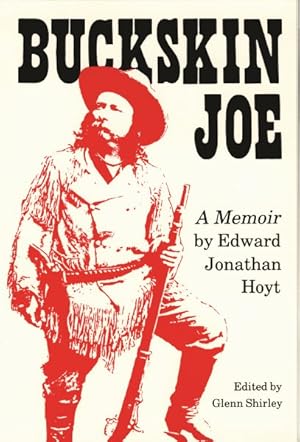 Bild des Verkufers fr Buckskin Joe : Being the Unique and Vivid Memoirs of Edward Jonathan Hoyt Hunter-Trapper, Scout, Soldier, Showman, Frontiersman, and Friend of the in zum Verkauf von GreatBookPrices