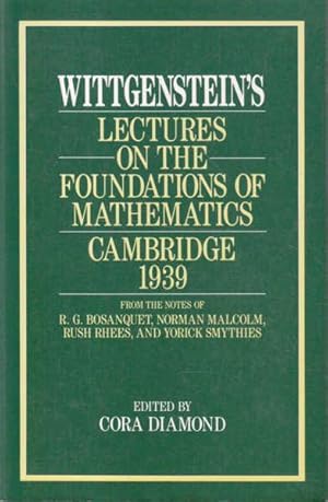 Seller image for Wittgenstein's Lectures on the Foundations of Mathematics, Cambridge, 1939: From the Notes of R.G. Bosanquet, Norman Malcolm, Rush Rhees, and Yorick Smythies for sale by Goulds Book Arcade, Sydney