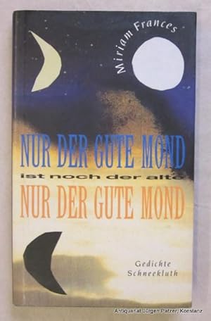 Seller image for Nur der gute Mond ist noch der alte. Gedichte. Mnchen, Schneekluth, 1990. 92 S., 4 Bl. Or.-Pp. mit Schutzumschlag. (ISBN 3 795111455). for sale by Jrgen Patzer