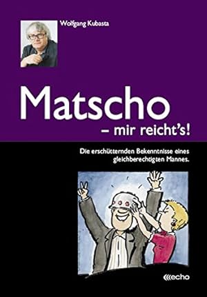 Image du vendeur pour Matscho - mir reicht's!: Die erschtternden Bekenntnisse eines gleichberechtigten Mannes mis en vente par Gabis Bcherlager