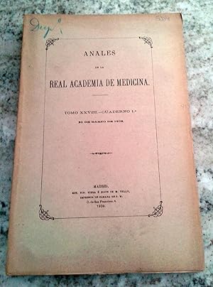 ANALES DE LA REAL ACADEMIA DE MEDICINA. Tomo XXVIII. Cuaderno 1. 30 de Marzo de 1908