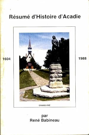 R sum  d'histoire d'Acadie 1604-1988 - Ren  Babineau