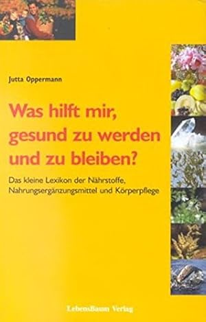 Imagen del vendedor de Was hilft mir, gesund zu werden und zu bleiben?: Das kleine Lexikon der Nhrstoffe, Nahrungsergnzungsmittel und Krperpflege (Erlebnis-Ratgeber Gesund leben) a la venta por Modernes Antiquariat an der Kyll