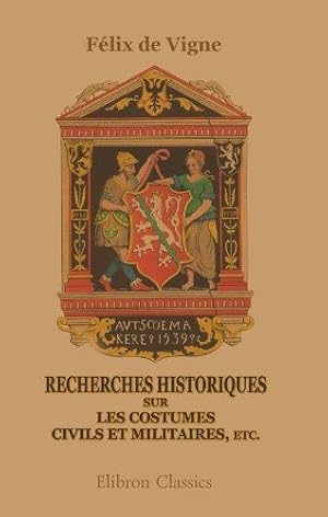 Seller image for Recherches Historiques Sur Les Costumes Civils et Militaires, etc. for sale by WeBuyBooks