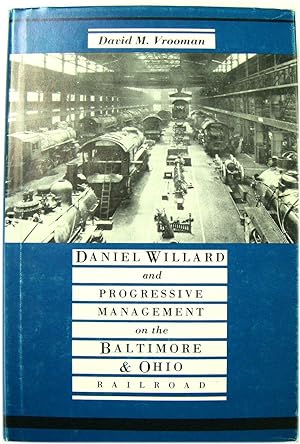 Bild des Verkufers fr Daniel Willard and Progressive Management on the Baltimore & Ohio Railroad zum Verkauf von PsychoBabel & Skoob Books