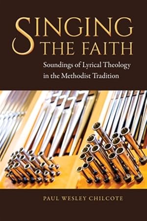 Imagen del vendedor de Singing the Faith: Soundings of Lyrical Theology in the Methodist Tradition a la venta por GreatBookPrices