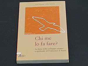 Image du vendeur pour Enzo Fortunato, Felice Accrocca. Chi me lo fa fare? La lotta nello sviluppo umano e spirituale di Francesco d'Assisi mis en vente par Amarcord libri