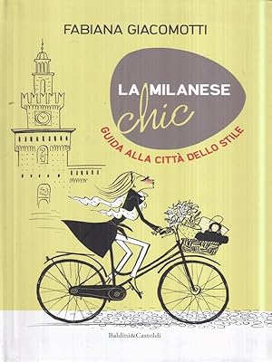 Imagen del vendedor de La milanese chic. Guida alla citta' dello stile a la venta por Librodifaccia