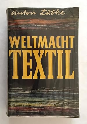 Weltmacht Textil. Eine Wirtschaftsbiographie des Kleides.