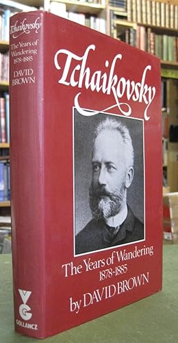 Tchaikovsky: The Years of Wandering, 1878-1885 (A Biographical and Critical Study Volume III)