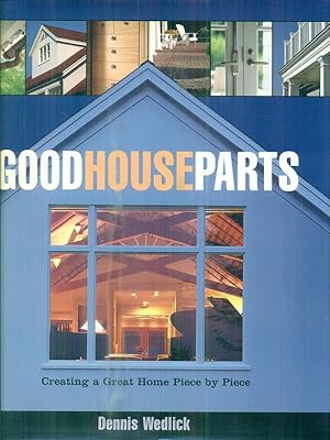 Imagen del vendedor de Good House Parts. Creating a Great Home Piece by Piece a la venta por Librodifaccia