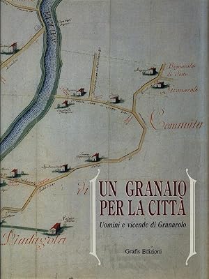 Bild des Verkufers fr Un granaio per la citta'. Uomini e vicende di Granarolo zum Verkauf von Librodifaccia