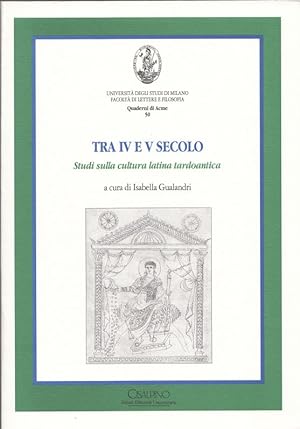 Tra IV e V secolo. Studi sulla cultura latina tardoantica.