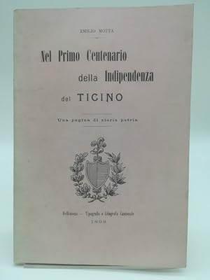 Bild des Verkufers fr Nel primo centenario della Indipendenza del Ticino. Una pagina di storia patria zum Verkauf von Coenobium Libreria antiquaria