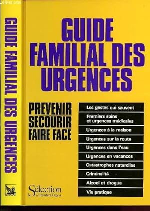 Image du vendeur pour Guide familial des Urgences : prvnir, secourir, faire face : Les gestes qui sauvent - Urgences  la maison, sur la route, dans l'eau, en vacances, catastrophes naturelles, criminalit, alcool et drogue, vie pratique mis en vente par Le-Livre