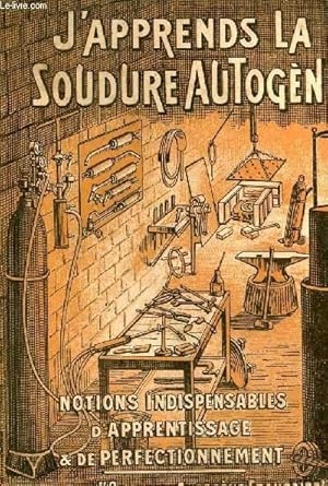 Seller image for J'apprends la soudure autogne - Notions pratiques indispensables d'apprentissage et de perfectionnement. for sale by Le-Livre