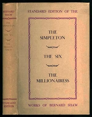 The Simpleton, The Six and The Millionairess; Being Three More Plays by Bernard Shaw