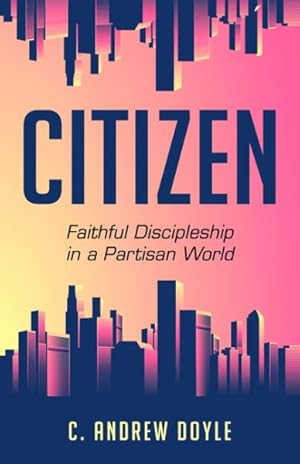 Seller image for Citizen : Faithful Discipleship in a Partisan World for sale by GreatBookPrices